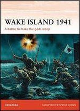 Wake Island 1941: A Battle To Make The Gods Weep