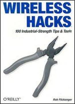 Wireless Hacks: 100 Industrial-strength Tips & Tools