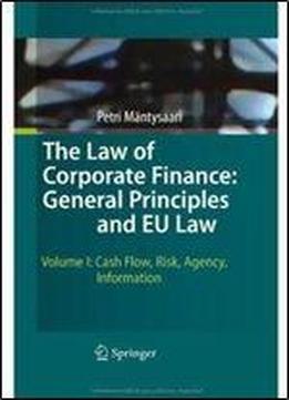 1: The Law Of Corporate Finance: General Principles And Eu Law: Volume I: Cash Flow, Risk, Agency, Information