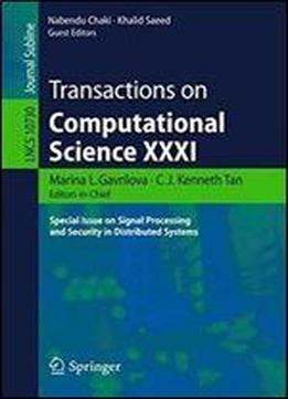 31: Transactions On Computational Science Xxxi: Special Issue On Signal Processing And Security In Distributed Systems (lecture Notes In Computer Science)