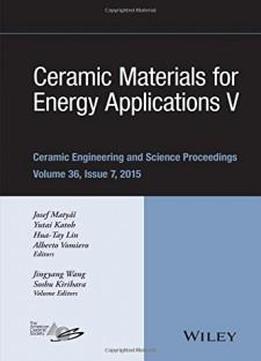 36: Ceramic Materials For Energy Applications V: A Collection Of Papers Presented At The 39th International Conference On Advanced Ceramics And Composites (ceramic Engineering And Science Proceedings)