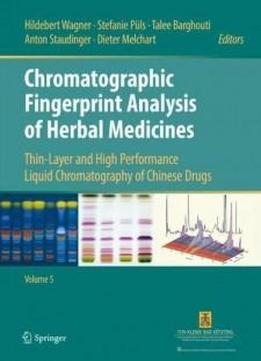5: Chromatographic Fingerprint Analysis Of Herbal Medicines Volume V: Thin-layer And High Performance Liquid Chromatography Of Chinese Drugs
