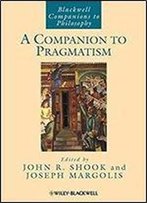 A Companion To Pragmatism (Blackwell Companions To Philosophy)