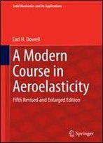 A Modern Course In Aeroelasticity: Fifth Revised And Enlarged Edition (Solid Mechanics And Its Applications)