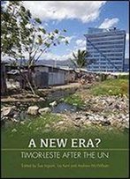 A New Era?: Timor-Leste After The Un (State, Society And Governance In Melanesia)