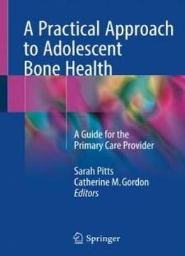 A Practical Approach To Adolescent Bone Health: A Guide For The Primary Care Provider