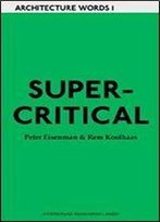 Aa Words One: Supercritical: Peter Eisenman Meets Rem Koolhaas