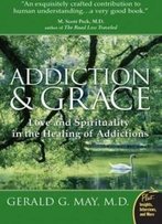 Addiction And Grace: Love And Spirituality In The Healing Of Addictions (Plus)