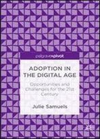 Adoption In The Digital Age: Opportunities And Challenges For The 21st Century