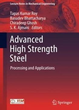 Advanced High Strength Steel: Processing And Applications (lecture Notes In Mechanical Engineering)