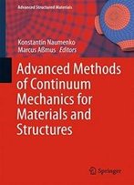 Advanced Methods Of Continuum Mechanics For Materials And Structures (Advanced Structured Materials)