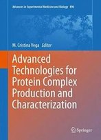 Advanced Technologies For Protein Complex Production And Characterization (Advances In Experimental Medicine And Biology)