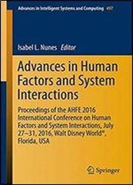 Advances In Human Factors And System Interactions: Proceedings Of The Ahfe 2016 International Conference On Human Factors And System Interactions, ... In Intelligent Systems And Computing)