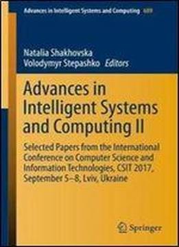 Advances In Intelligent Systems And Computing Ii: Selected Papers From The International Conference On Computer Science And Information Technologies, Csit 2017, September 5-8 Lviv, Ukraine