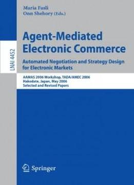Agent-mediated Electronic Commerce. Automated Negotiation And Strategy Design For Electronic Markets: Automated Negotiation And Strategy Design For Electronic ... Papers (lecture Notes In Computer Sci