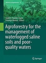 Agroforestry For The Management Of Waterlogged Saline Soils And Poor-Quality Waters (Advances In Agroforestry)