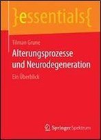 Alterungsprozesse Und Neurodegeneration: Ein Uberblick (Essentials)