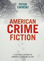 American Crime Fiction: A Cultural History Of Nobrow Literature As Art