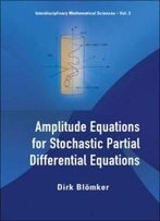 Amplitude Equations For Stochastic Partial Differential Equations (Interdisciplinary Mathematical Sciences)