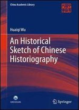An Historical Sketch Of Chinese Historiography (china Academic Library)