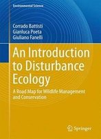 An Introduction To Disturbance Ecology: A Road Map For Wildlife Management And Conservation (Environmental Science And Engineering)