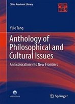 Anthology Of Philosophical And Cultural Issues: An Exploration Into New Frontiers (China Academic Library)