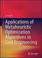 Applications Of Metaheuristic Optimization Algorithms In Civil Engineering