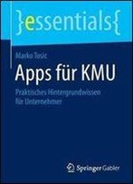 Apps Fur Kmu: Praktisches Hintergrundwissen Fur Unternehmer (Essentials)