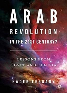 Arab Revolution In The 21st Century?: Lessons From Egypt And Tunisia