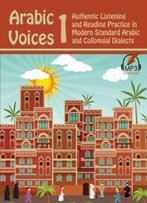 Arabic Voices 1: Authentic Listening And Reading Practice In Modern Standard Arabic And Colloquial Dialects (Volume 1)