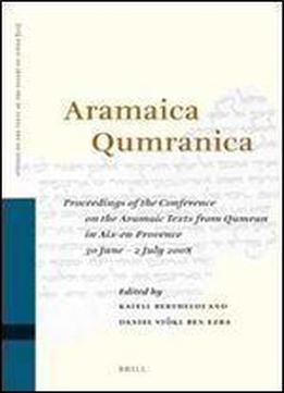 Aramaica Qumranica: Proceedings Of The Conference On The Aramaic Texts From Qumran In Aix-en-provence 30 June - 2 July 2008 (studies Of The Texts Of ... Judah) (english, Hebrew And French Edition)