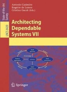 Architecting Dependable Systems Vii (lecture Notes In Computer Science / Programming And Software Engineering)