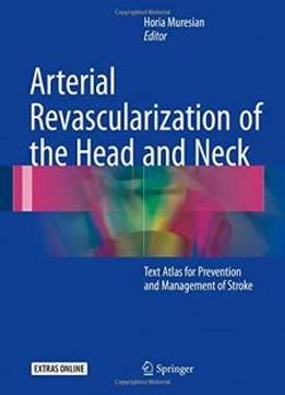 Arterial Revascularization Of The Head And Neck: Text Atlas For Prevention And Management Of Stroke