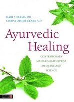 Ayurvedic Healing: Contemporary Maharishi Ayurveda Medicine And Science Second Edition
