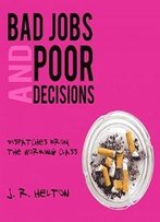 Bad Jobs And Poor Decisions: Dispatches From The Working Class