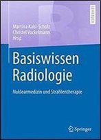 Basiswissen Radiologie: Nuklearmedizin Und Strahlentherapie (Springer-Lehrbuch)