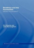 Bioethics And The Humanities: Attitudes And Perceptions (Biomedical Law And Ethics Library)