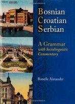 Bosnian, Croatian, Serbian, A Grammar: With Sociolinguistic Commentary