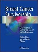 Breast Cancer Survivorship: Consequences Of Early Breast Cancer And Its Treatment