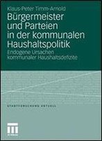Burgermeister Und Parteien In Der Kommunalen Haushaltspolitik: Endogene Ursachen Kommunaler Haushaltsdefizite (Stadtforschung Aktuell)