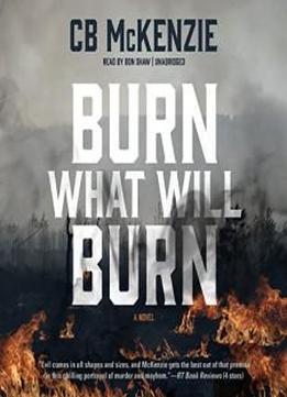 Burn What Will Burn: A Novel