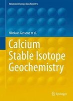 Calcium Stable Isotope Geochemistry (Advances In Isotope Geochemistry)