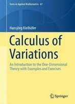 Calculus Of Variations: An Introduction To The One-Dimensional Theory With Examples And Exercises (Texts In Applied Mathematics)