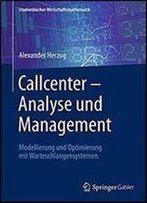 Callcenter Analyse Und Management: Modellierung Und Optimierung Mit Warteschlangensystemen (Studienbucher Wirtschaftsmathematik)