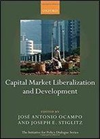 Capital Market Liberalization And Development (Initiative For Policy Dialogue)