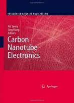 Carbon Nanotube Electronics (Integrated Circuits And Systems)