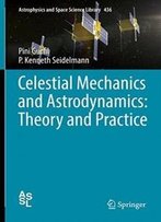 Celestial Mechanics And Astrodynamics: Theory And Practice (Astrophysics And Space Science Library)