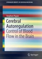 Cerebral Autoregulation: Control Of Blood Flow In The Brain (Springerbriefs In Bioengineering)