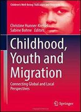 Childhood, Youth And Migration: Connecting Global And Local Perspectives (childrens Well-being: Indicators And Research)
