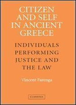 Citizen And Self In Ancient Greece: Individuals Performing Justice And The Law